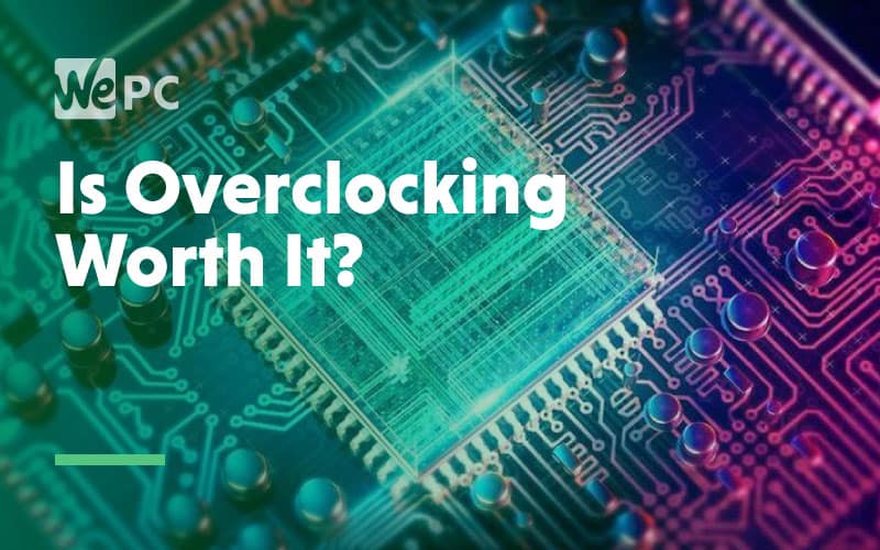 Is Overclocking Worth It?