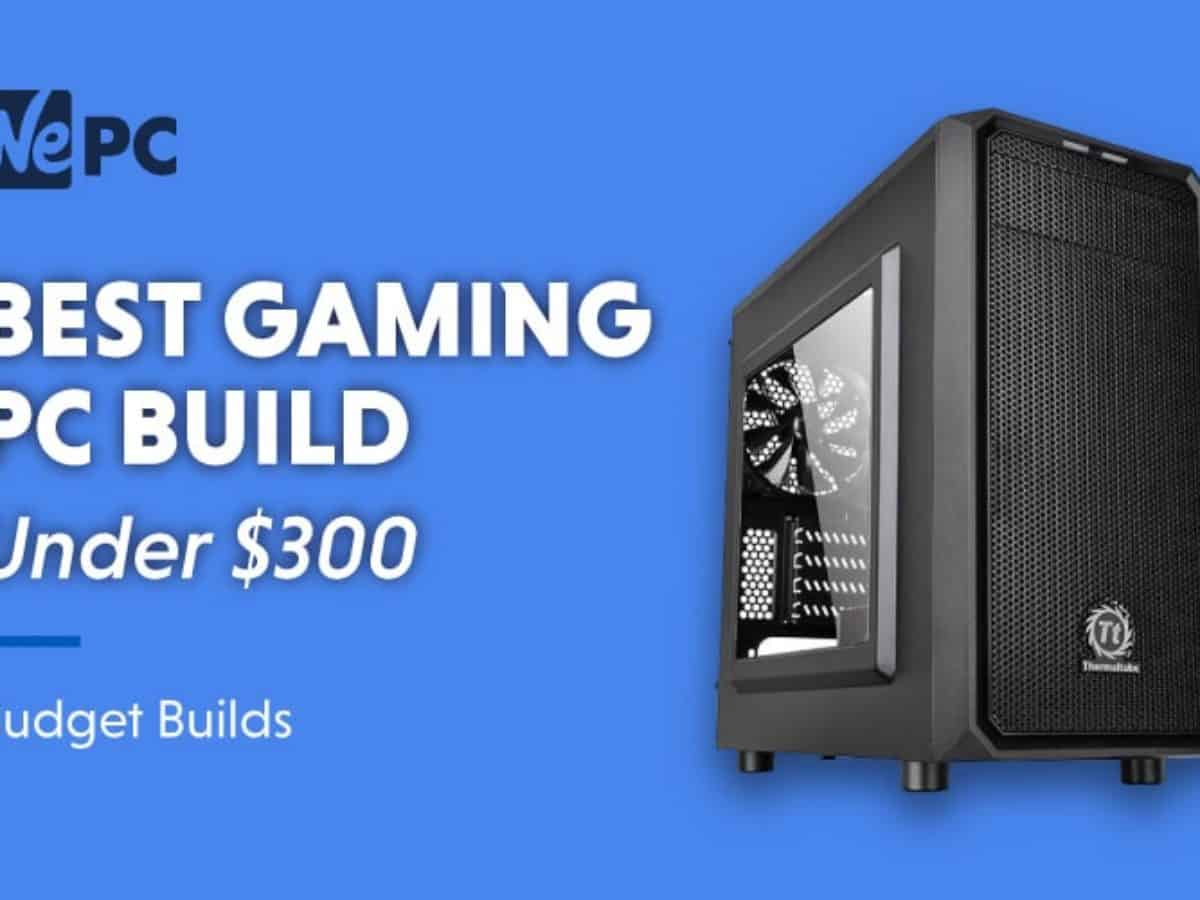 Best Gaming Pc Under 300 In March 22 Wepc Pc Builds