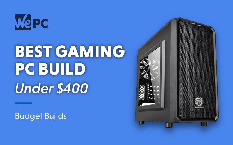 tjære Ydmyg Ryg, ryg, ryg del Best Gaming PC under $400 in February 2023 | PC Builds