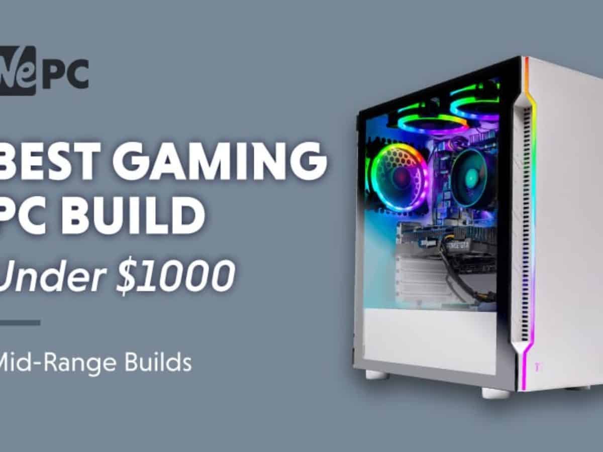 Best Gaming Pc Build For Under 1000 April 2021 Pc Builds