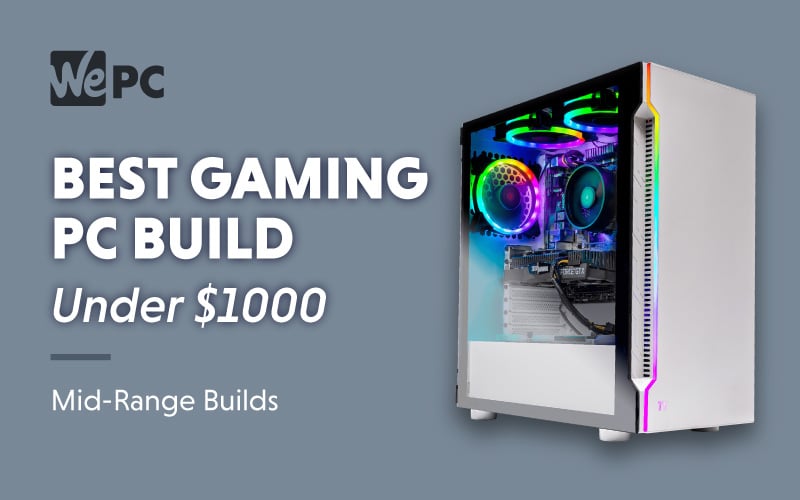 Landsdækkende Aske vask Best Gaming PC Build For Under $1000 - May 2023 | WePC Builds