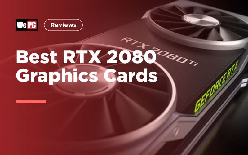 Best RTX 2080 Graphics Cards For 2019 - GPU Buying Guide