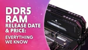 DDR5 RAM release date and price everything we know