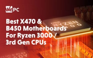 Best X470 B450 Motherboards For Ryzen 3000 3rd Gen CPUs