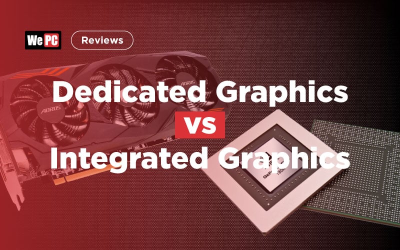 Dedicated Vs Integrated Graphics