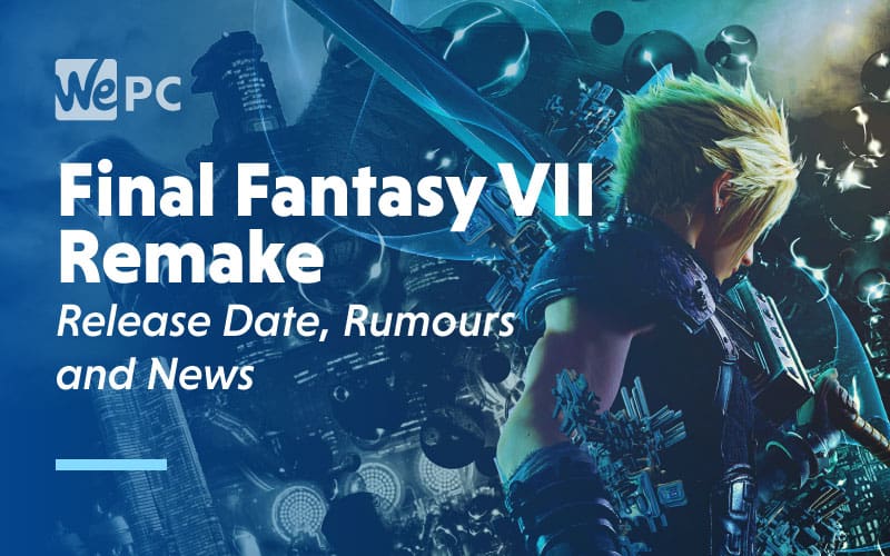 Final Fantasy VII Remake Release Date Rumours And News