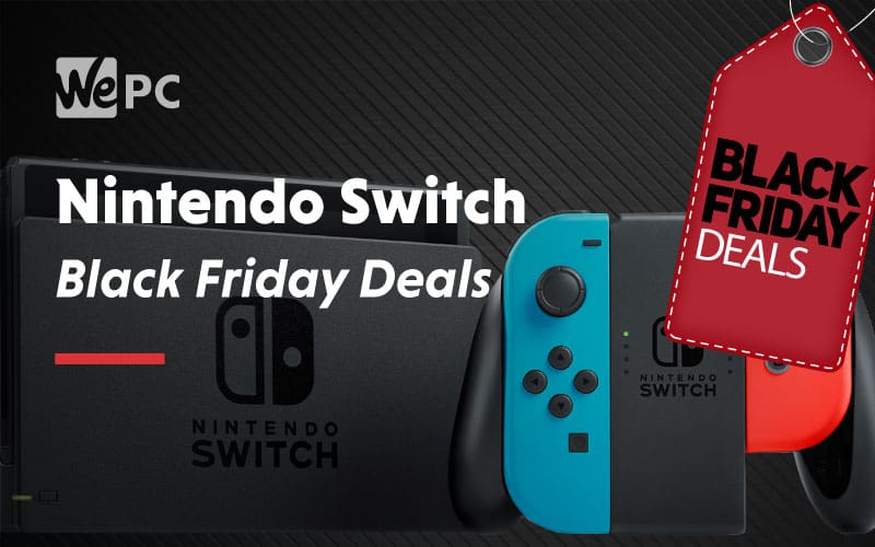 Nintendo Switch Black Friday Deals in 2020 | WePC Deals