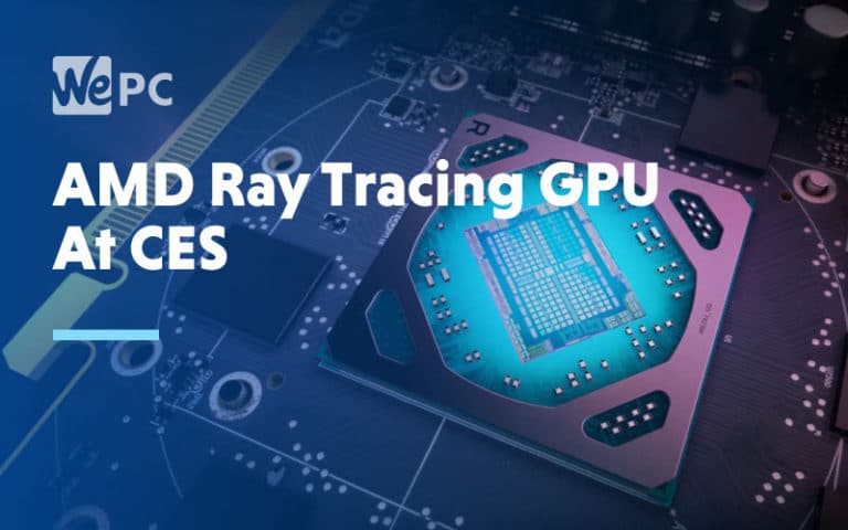 AMD Ray Tracing GPU At CES