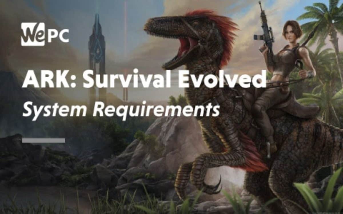 Ark Survival Evolved System Requirements 19 Wepc