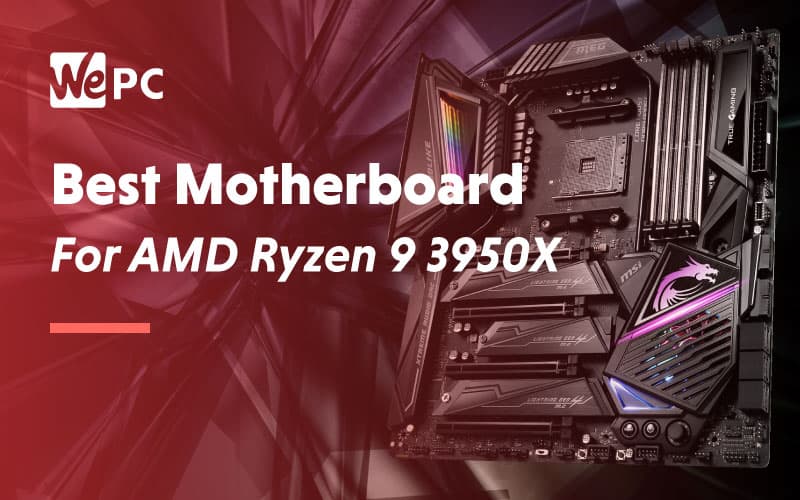 The Best Motherboard for Ryzen 9 3950X - WePC | Let's build your dream