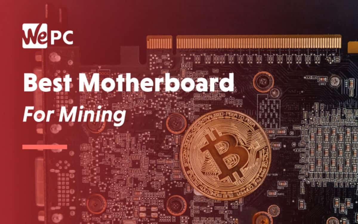 Mining Series Best Motherboard For Mining Wepc Let S Build Your Dream Gaming Pc