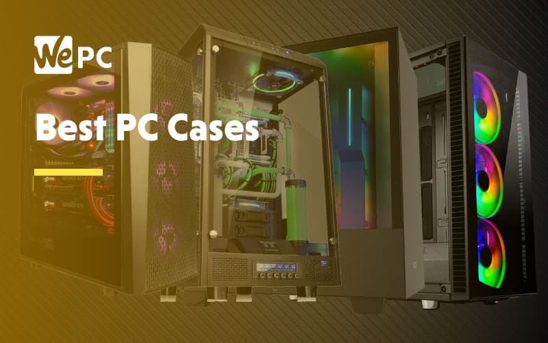 Our 7 Best Pc Cases Of 2020 Built Tested Computer Cases