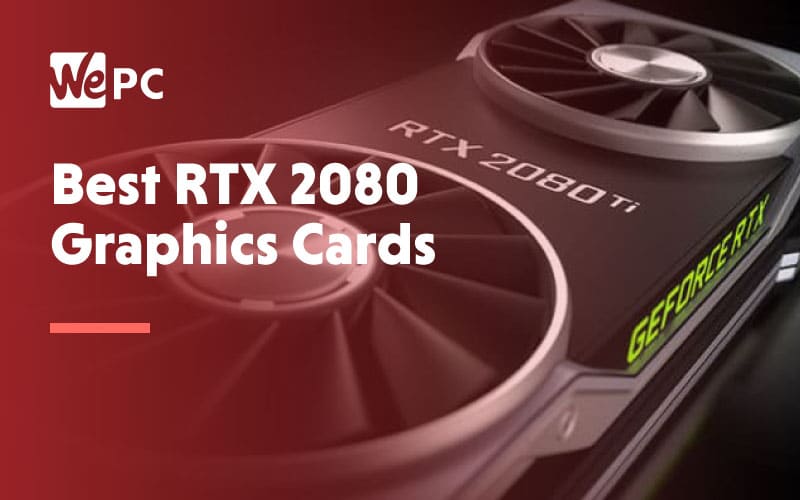 Best Rtx 2080 Graphics Cards For 2019 Gpu Buying Guide
