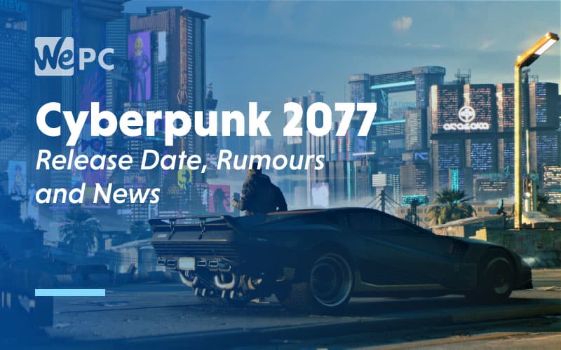Cyberpunk 2077 Release Date Rumours and News