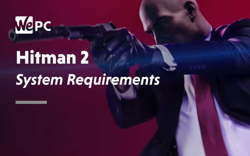 Hitman 2 System Requirements