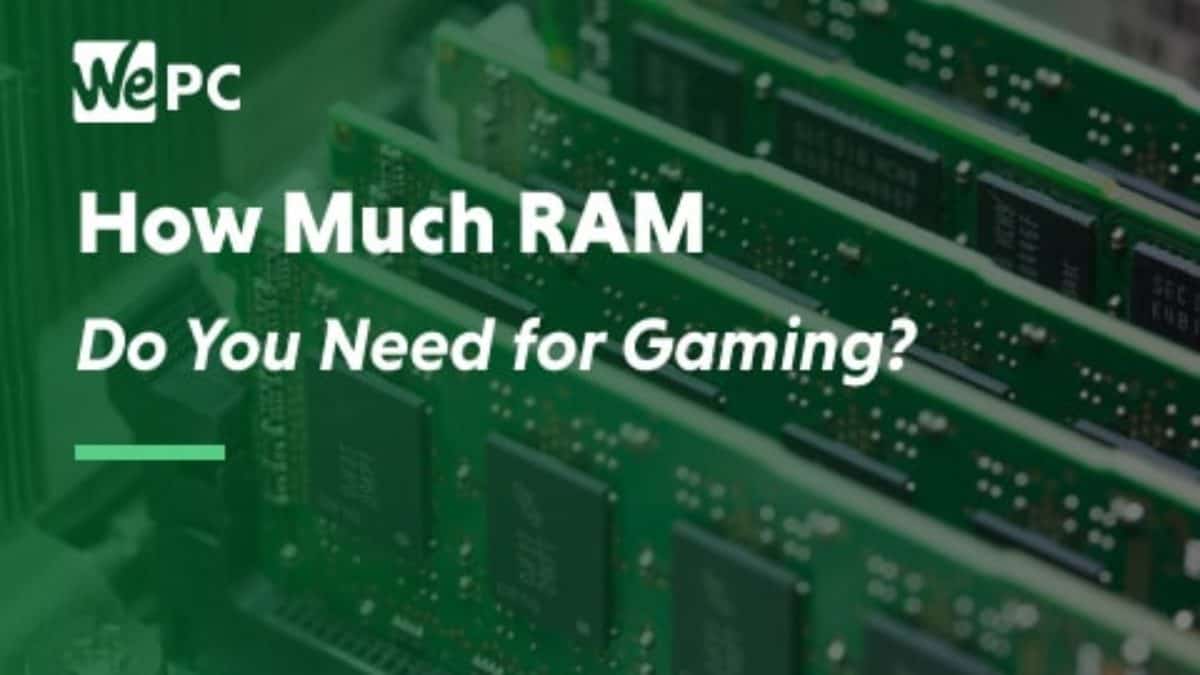 How Much Ram Do You Really Need For Gaming In 2021 Wepc Review - roblox how much is too much memory
