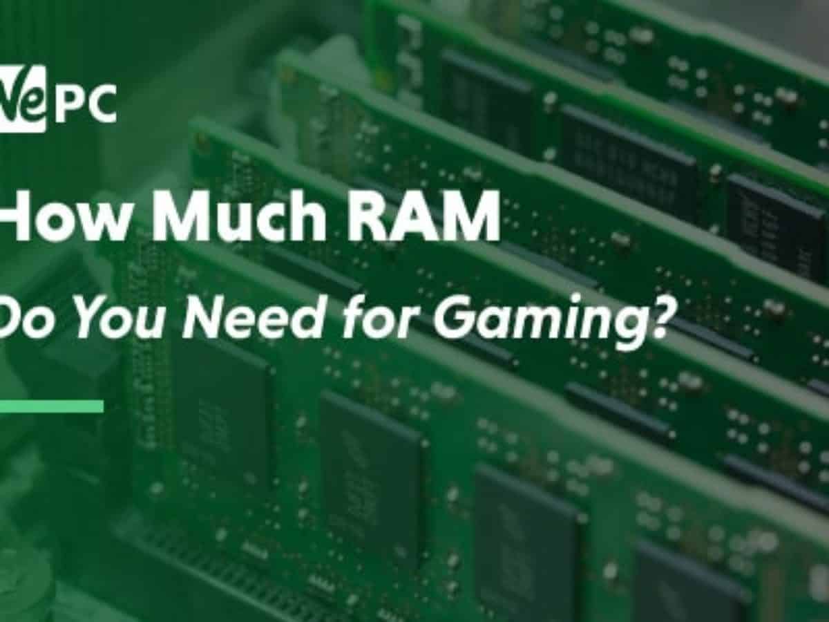 How Much Ram Do You Really Need For Gaming In 2021 Wepc Review - how much ram does roblox need