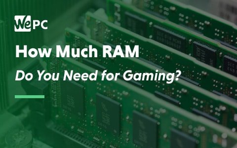 How Much RAM Do You Need for in 2022? | WePC