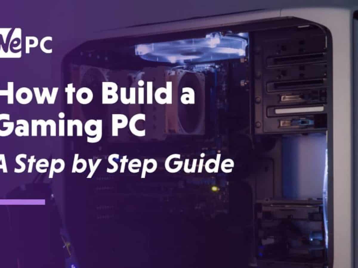 How To Build A Gaming Pc Best Step By Step Build Your Own Pc