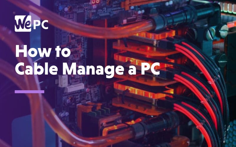 How to cable manage a PC: Cable Management Tips