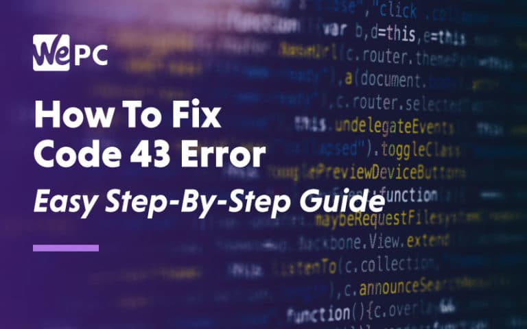 How to fix Code 43 Error Easy Step by Step Guide