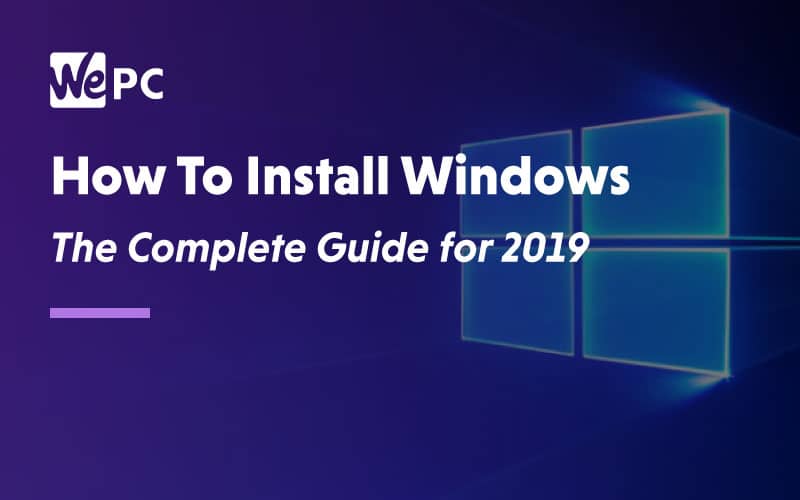 How To Install Windows | The Complete Guide for 2023