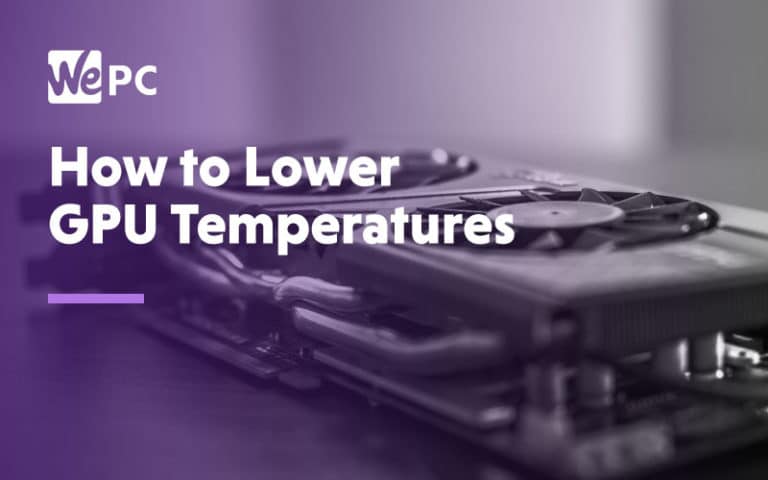 How to lower GPU Temperatures