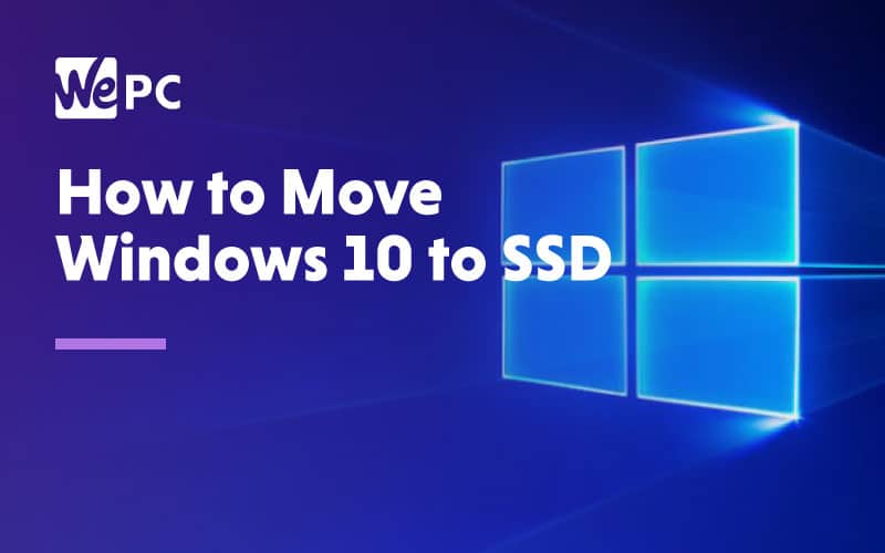 How To Move Windows 10 to SSD | WePC