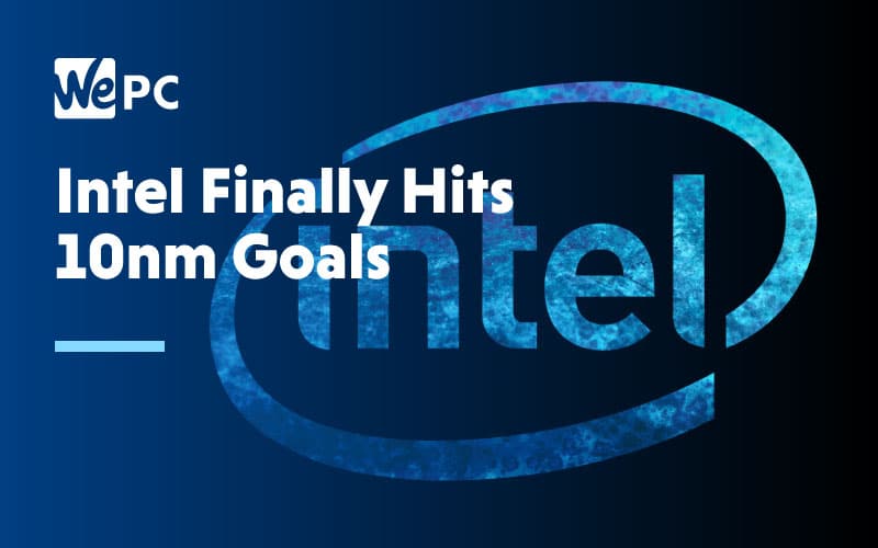 Intel Finally Hits 10nm Goals