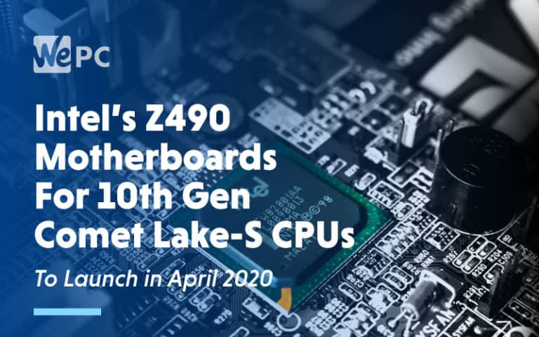 Intels Z490 Motherboards For 10th Gen Comet Lake S CPUs To Launch in April 2020