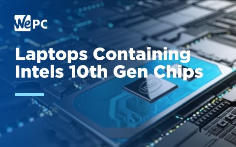 Laptops Containing Intels 10th Gen Chips