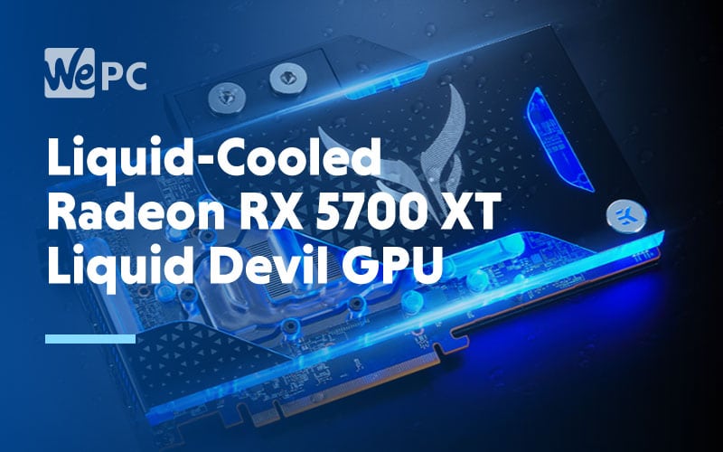 Liquid Cooled Radeon RX 5700 XT Liquid Devil GPU