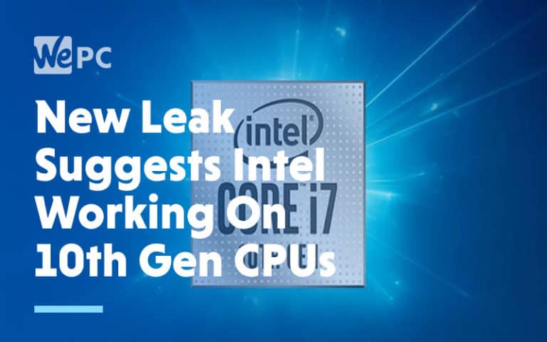 New Leak Suggests Intel Working on 10th Gen CPUs