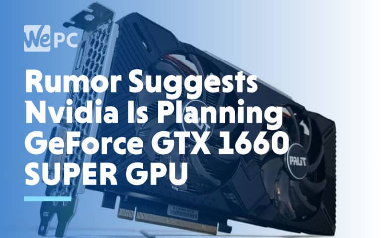 Rumor Suggests Nvidia Is Planning GeForce GTX 1660 Super GPU