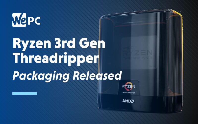 Ryzen 3rd Gen threadripper Packaging Released