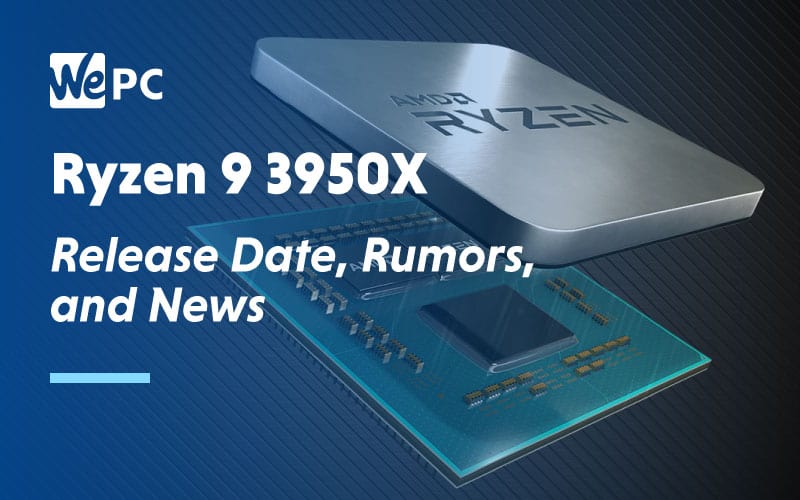 Ryzen 9 3950X Release Date Rumours and News