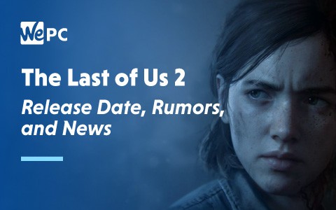 The Last of us 2 Release Date Rumours and News 1