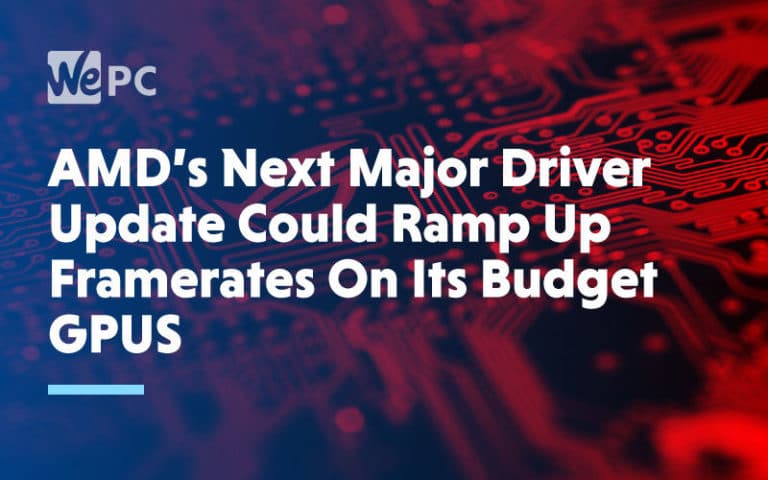 large AMDs Next Major Driver Update Could Ramp Up Framerates On Its Budget GPUs