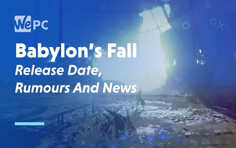large Babylons Fall Release Date Rumours and News