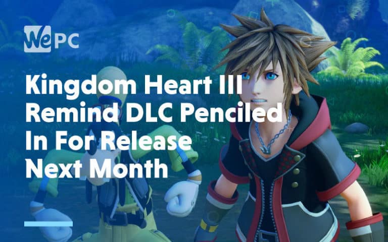 large Kingdom Heart III Remind DLC Penciled In For Release Next Month