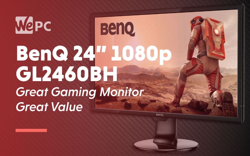 BenQ GL2460BH Monitor Review - 24 inch, 1080p, 1ms monitor - WePC