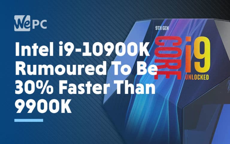 Intel Core i9 10900K Rumoured to be 30 Faster Than the 9900K 1