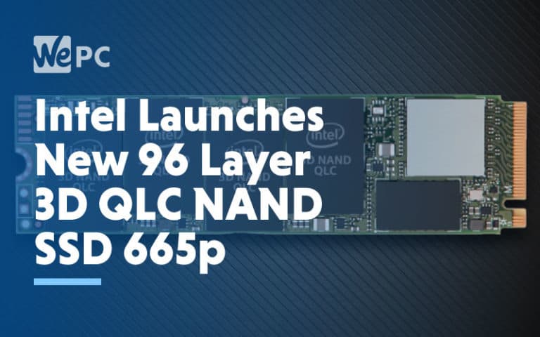 Intel launches new 96 layer 3D QLC NAND SSD 665p