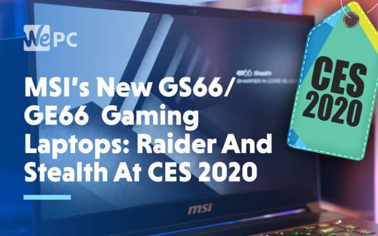 MSIs New GS66 GE66 Gaming Laptops Raider And Stealth At CES 2020
