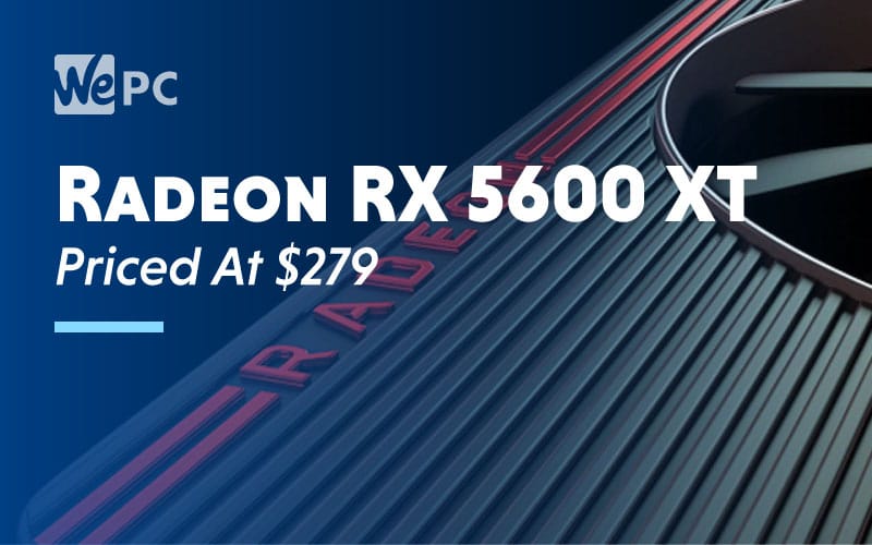 Radeon RX 5600 XT Priced At 279