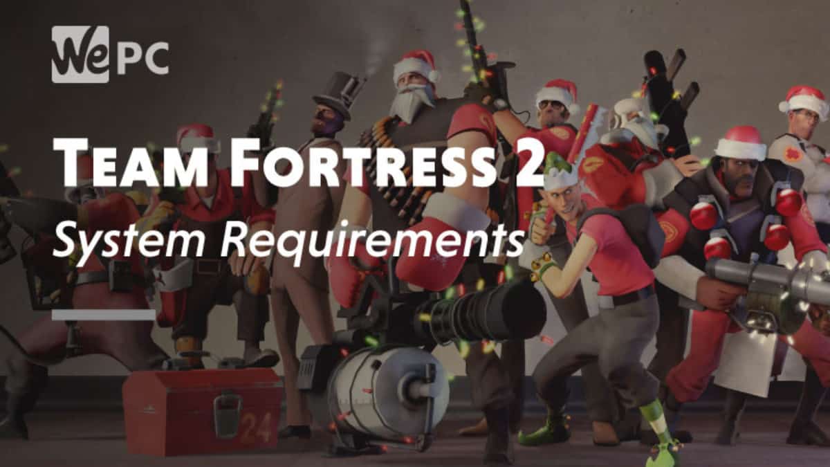 Team Fortress 2 System Requirements Wepc Com