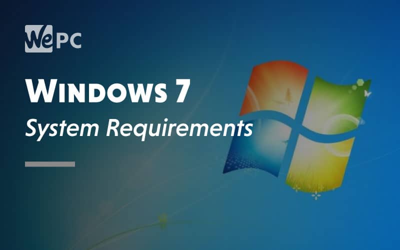 Windows 7 System Requirements | WePC