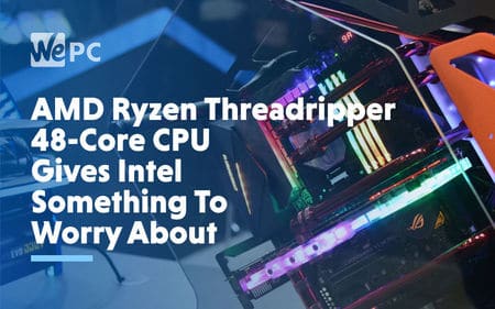 big Amd Ryzen Threadripper 48 Core CPU Gives Intel Something To Worry About