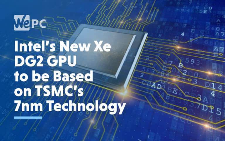 large Intels New Xe DG2 GPU to be Based on TSMCs 7nm Technology