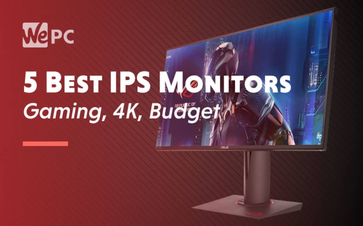 The 5 Best IPS Monitors (Gaming, 4K, Budget) WePC